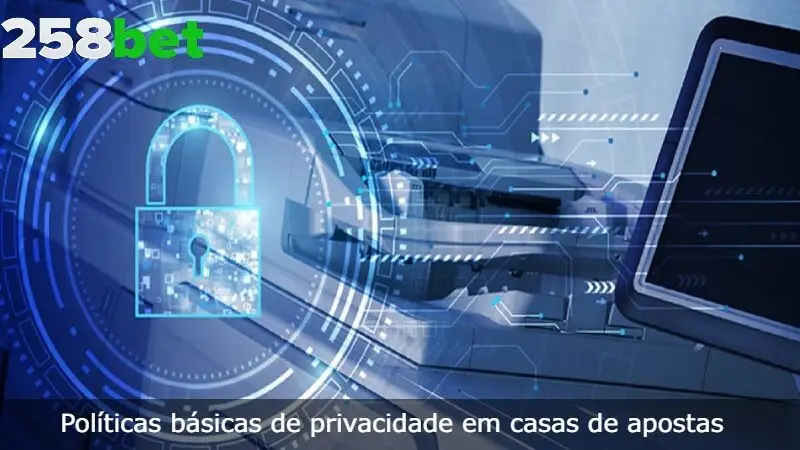 As Políticas básicas de privacidade em casas de apostas